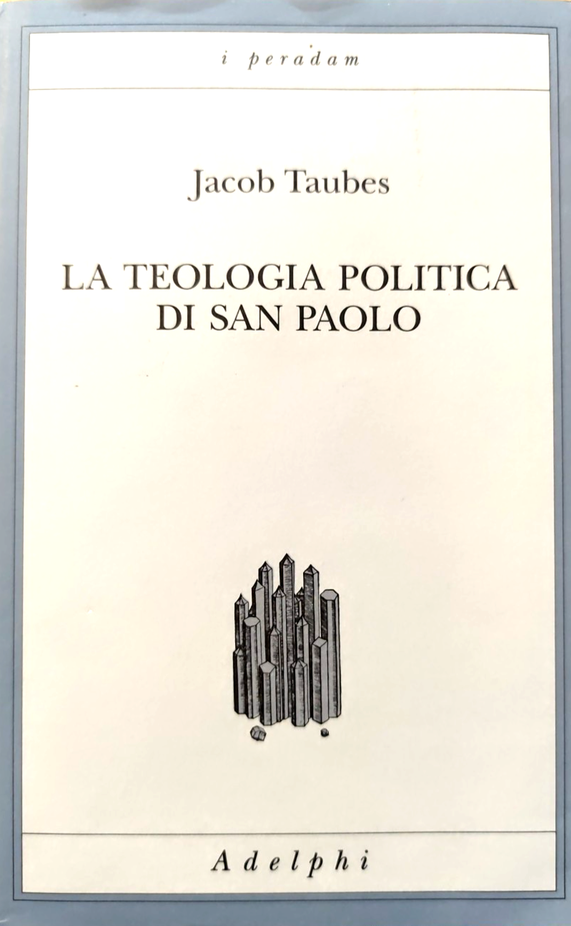 La teologia politica di San Paolo - Jacob Taubes - Adelphi 2008