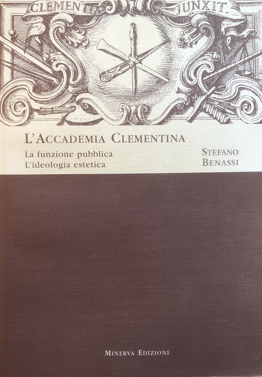 L'accademia Clementina, funzione pubblica ideologia estetica S. Benassi Minerva