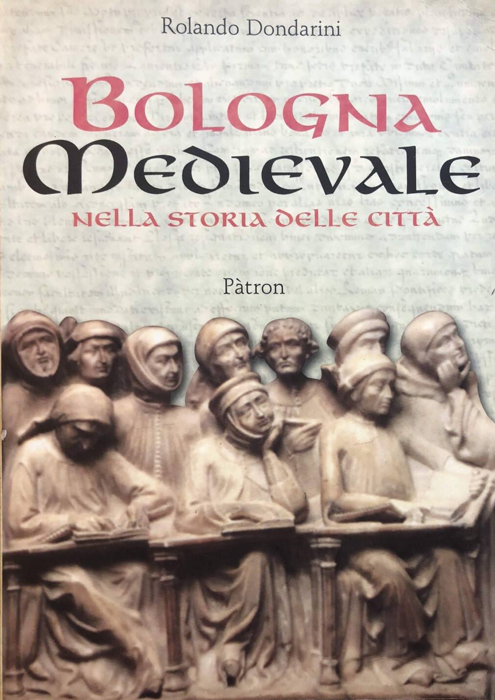 Bologna medievale nella storia delle città, Rolando Dondarini. Pàtron 2000