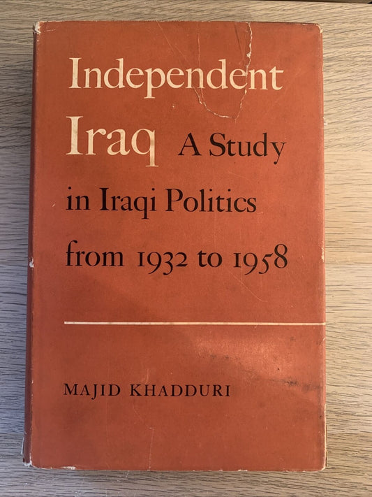 INDIPENDENT IRAQ  a study in Iraqi politics from 1932 to 1958. Majid Khadduri