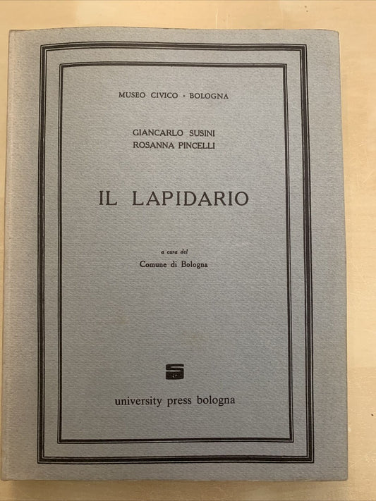IL LAPIDARIO, MUSEO CIVICO BOLOGNA. G. SUSINI, PINCELLI. UNIVERISTY PRESS #