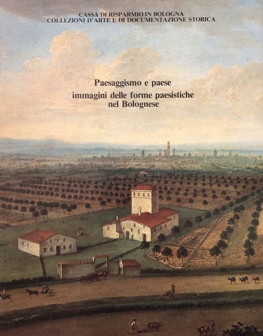 BOLOGNA Paesaggismo e paese immagini delle forme paesistiche nel bolognese 1983