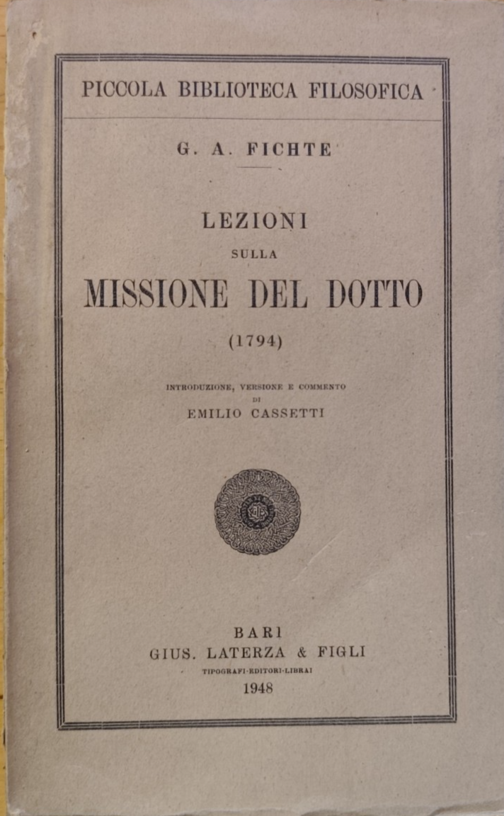 Lezioni sulla missione del dotto A. Fichte, biblioteca filosofica Laterza 1948