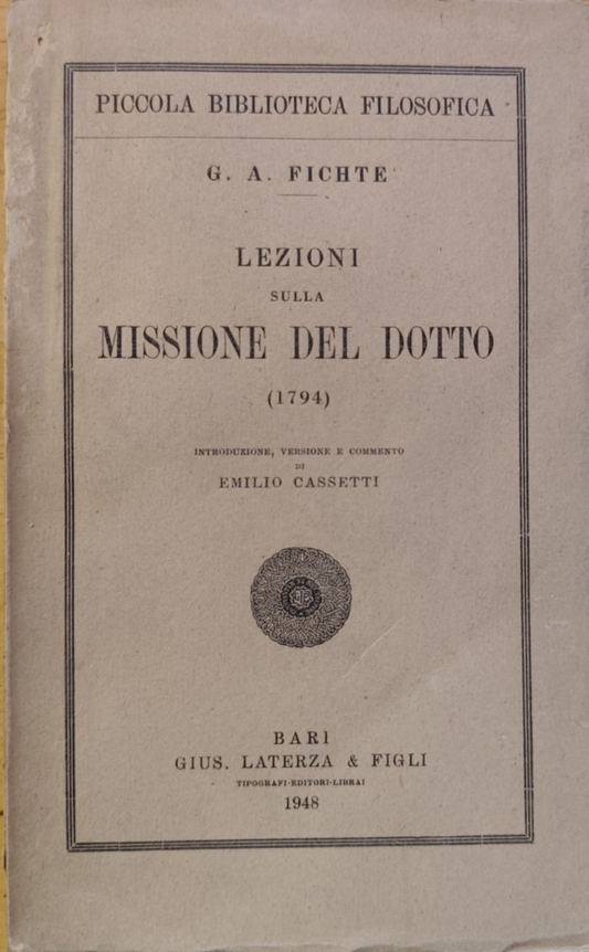 Lezioni sulla missione del dotto A. Fichte, biblioteca filosofica Laterza 1948