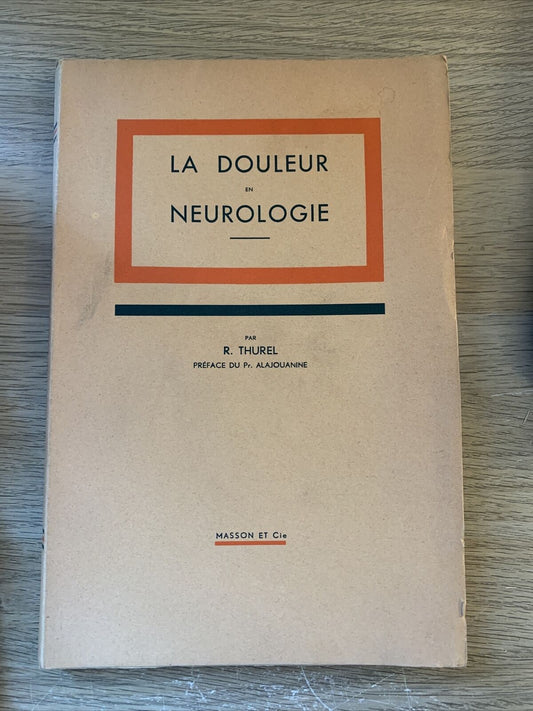 LA DOULEUR EN NEUROLOGIE. R. Thurel. Masson et cie