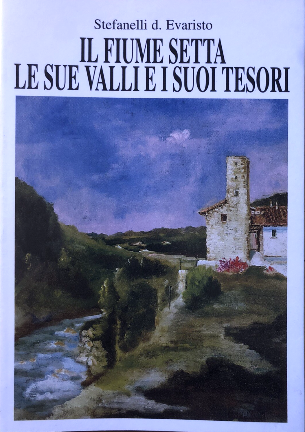 Il fiume Setta le sue valli e i suoi tesori, Stefanelli d. Evaristo. Essegi