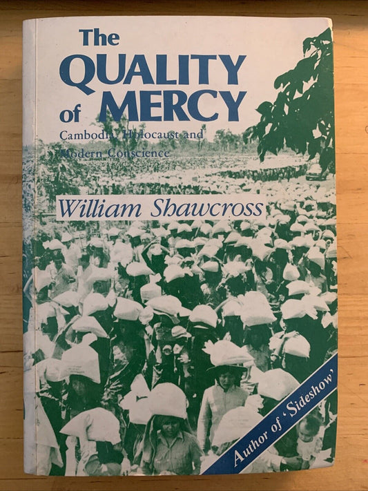 THE QUALITY OF MERCY - WILLIAM SHAWCROSS, CAMBODIA HOLOCAUST AND MODERN CONSCIEN