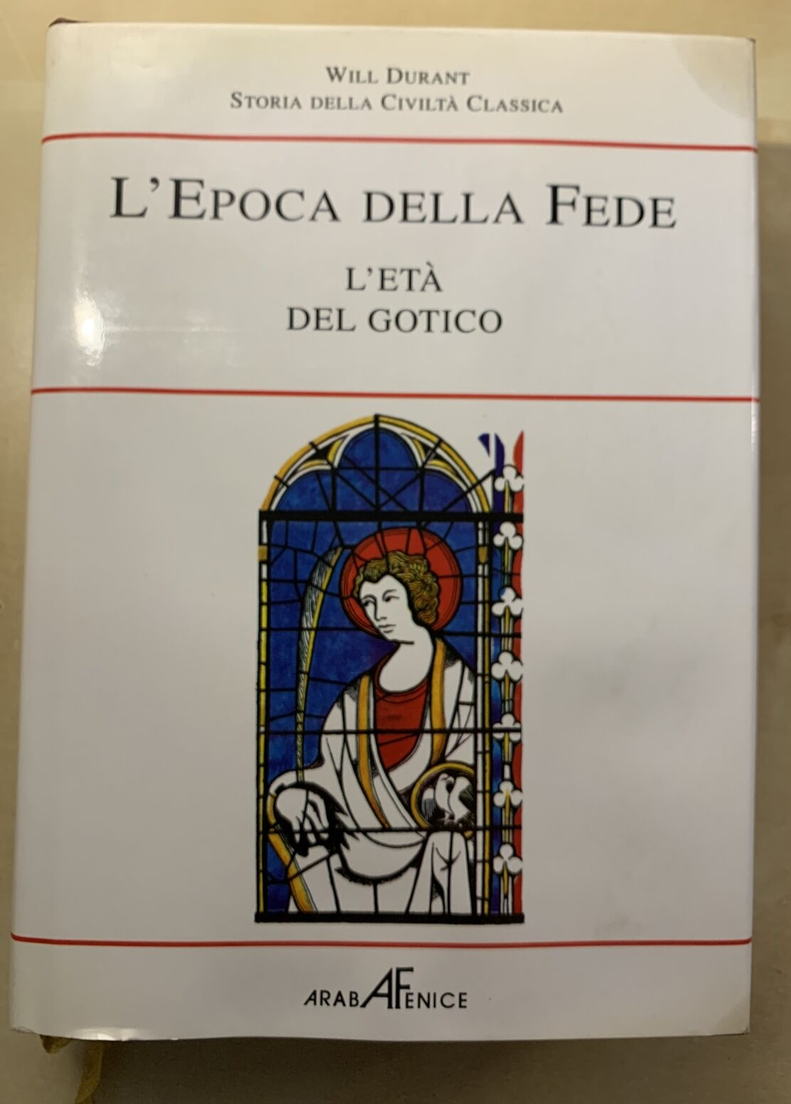 L'EPOCA DELLA FEDE, L'ETÀ DEL GOTICO. ARABA FENICE, WILL DURANT.