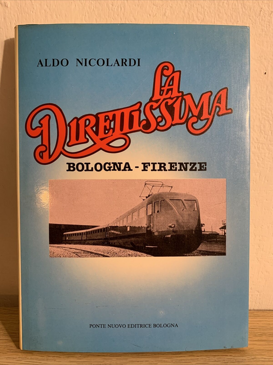 La direttissima Bologna-Firenze, Aldo Nicolardi. Ponte nuovo ed. 1985