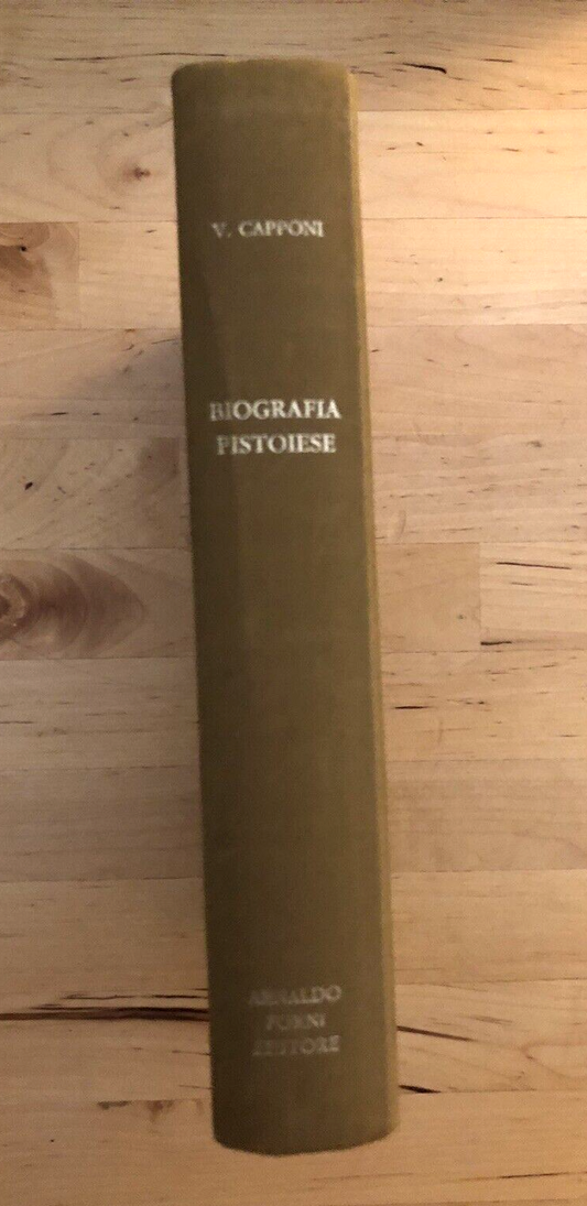 BIOGRAFIA PISTOIESE - V. CAPPONI, ARNALDO FORNI ristampa 1972 dell'edizione 1878