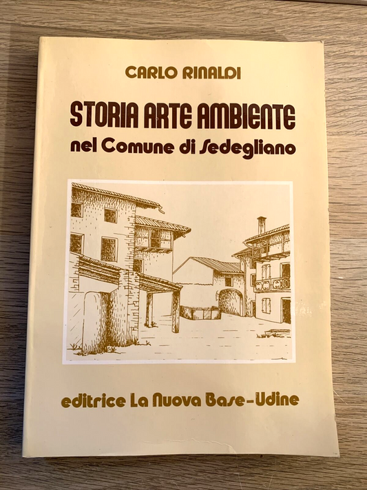 Comune di Sedegliano STORIA ARTE AMBIENTE - Carlo Rinaldi.editrice la nuova base