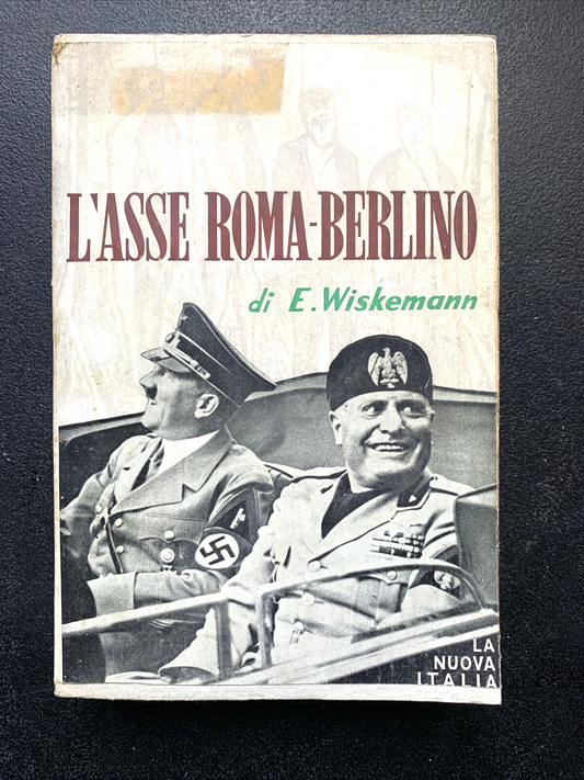 L'asse Roma Berlino - E. Wiskemann, la Nuova Italia 1955 #