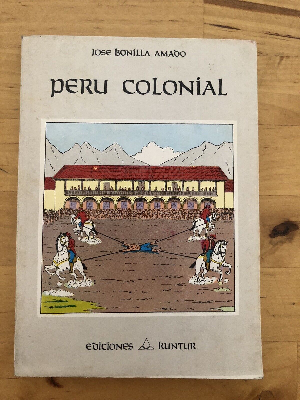 PERU COLONIAL - JOSE BONILLA AMADO, EDICIONES KUNTUR 1989