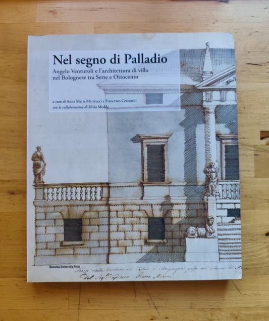 Nel segno di Palladio, Angelo Venturoli e l'architettura di villa nel Bolognese