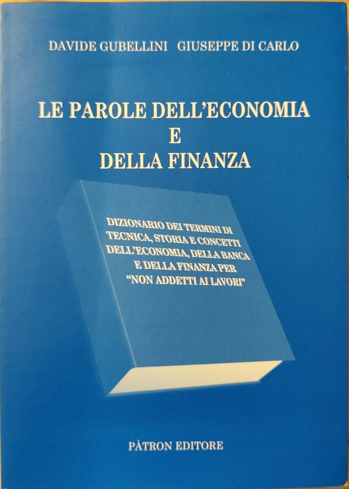 Le parole dell'economia e della Finanza D. Gubellini, Di Carlo, Patron ed. 2005