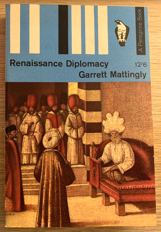 RENAISSANCE DIPLOMACY - GARRETT MATTINGLY. Peregrine Book 1965