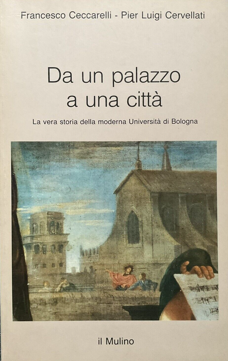 Da un palazzo a una città, Francesco Ceccarelli, P. Luigi Cervellati. il Mulino