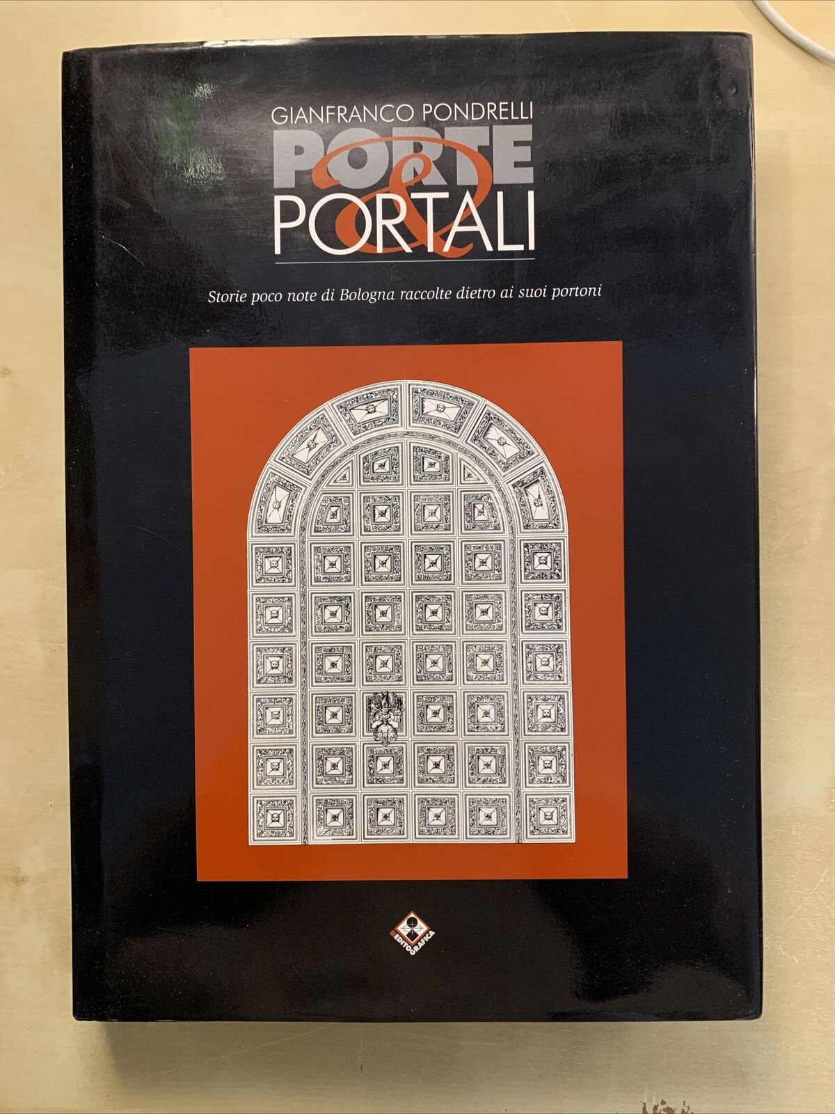 PORTE E PORTALI - GIANFRANCO PONDRELLI, storie poco note di Bologna raccolte #
