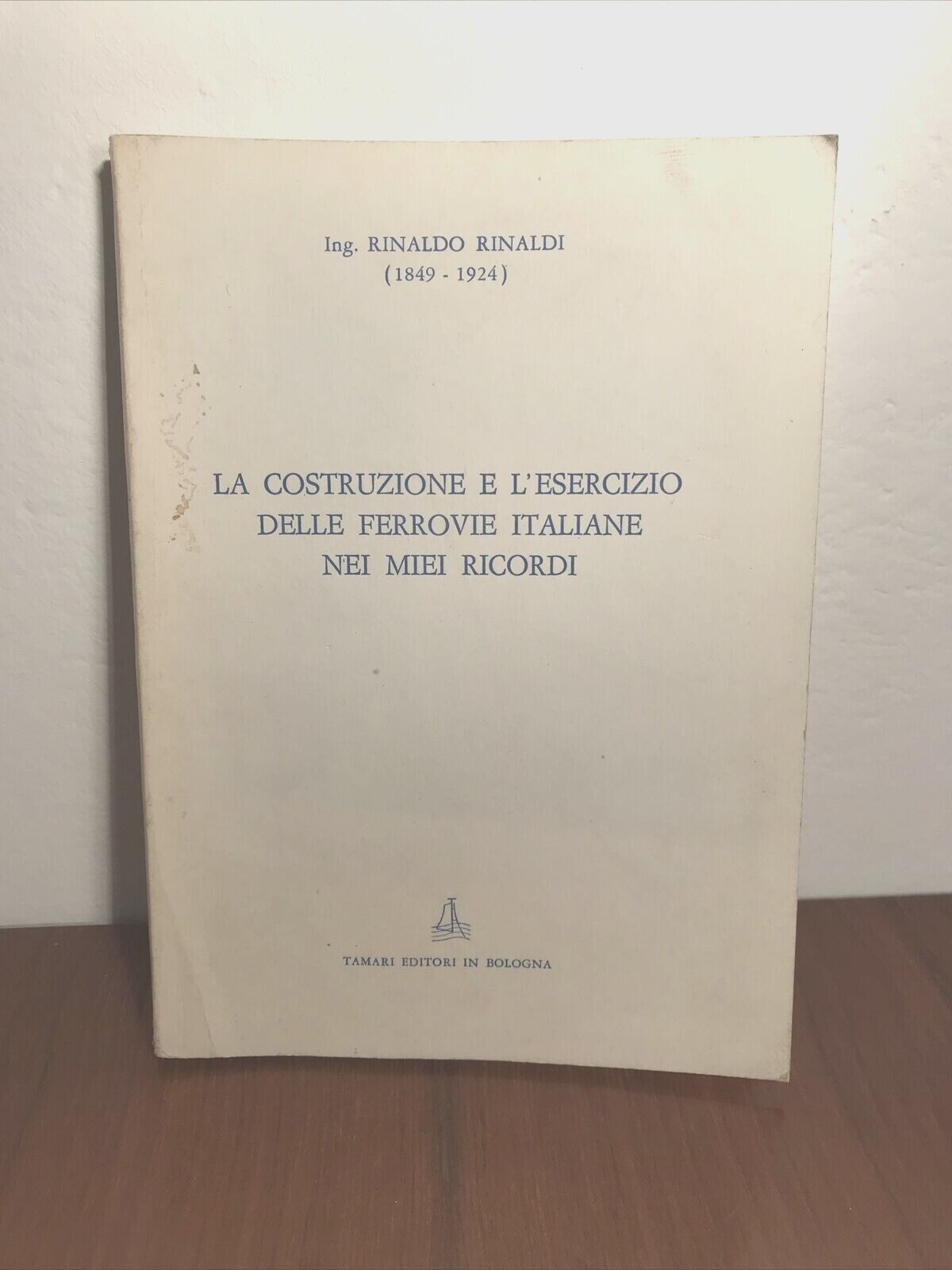 FERROVIE La costruzione e l'esercizio delle ferrovie italiane nei miei ricordi