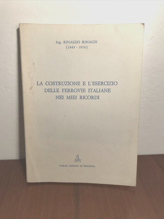 FERROVIE La costruzione e l'esercizio delle ferrovie italiane nei miei ricordi