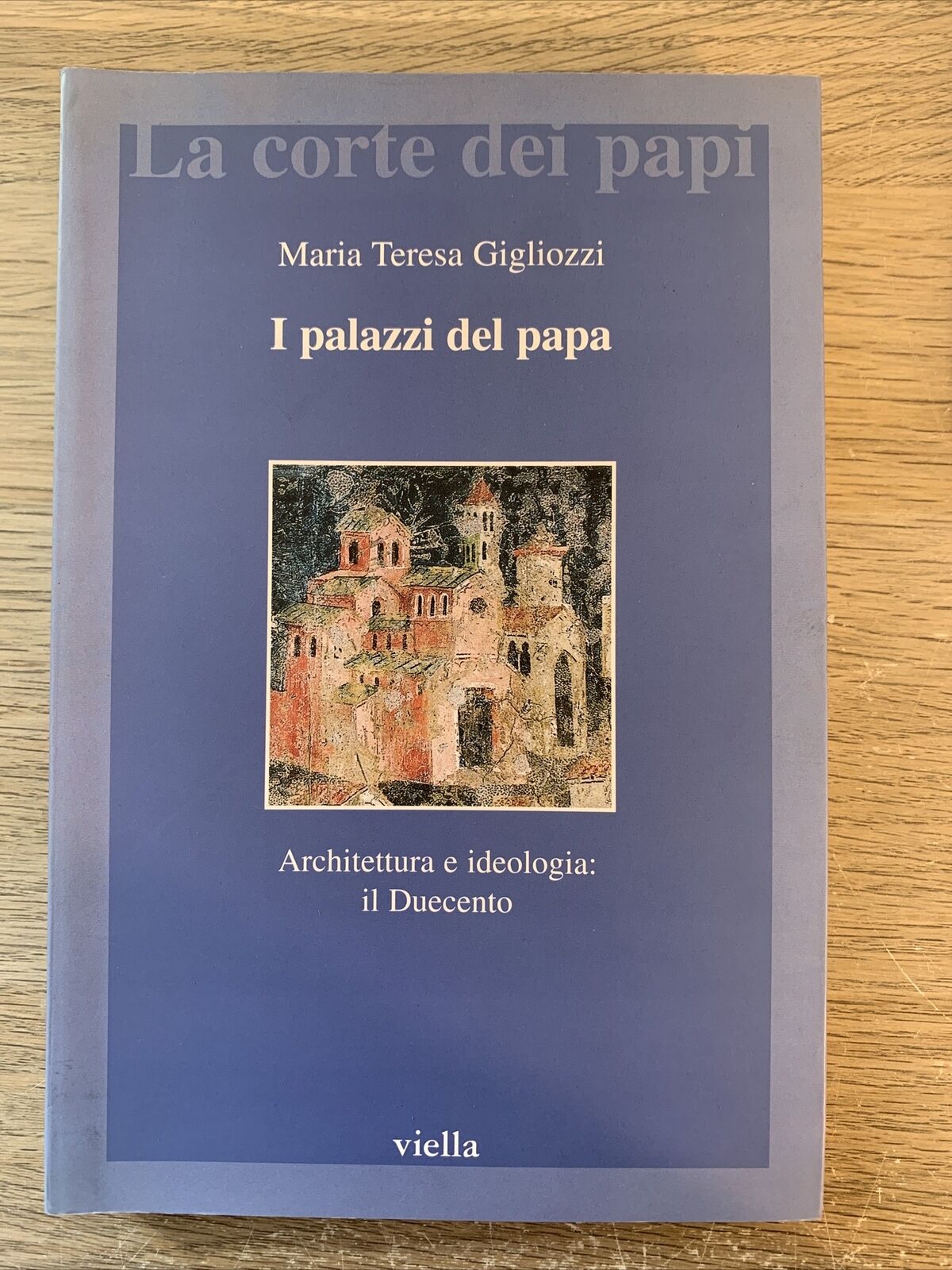 I PALAZZI DEL PAPA. Architettura ideologia il duecento. Maria Teresa Gigliozzi.