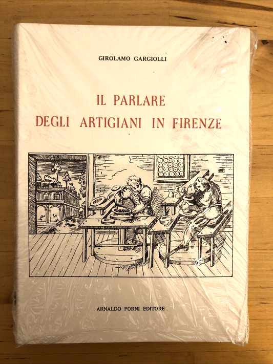 Il Parlare degli Artigiani di Firenze - Girolamo Gargiolli, Forni 1978 RISTAMPA