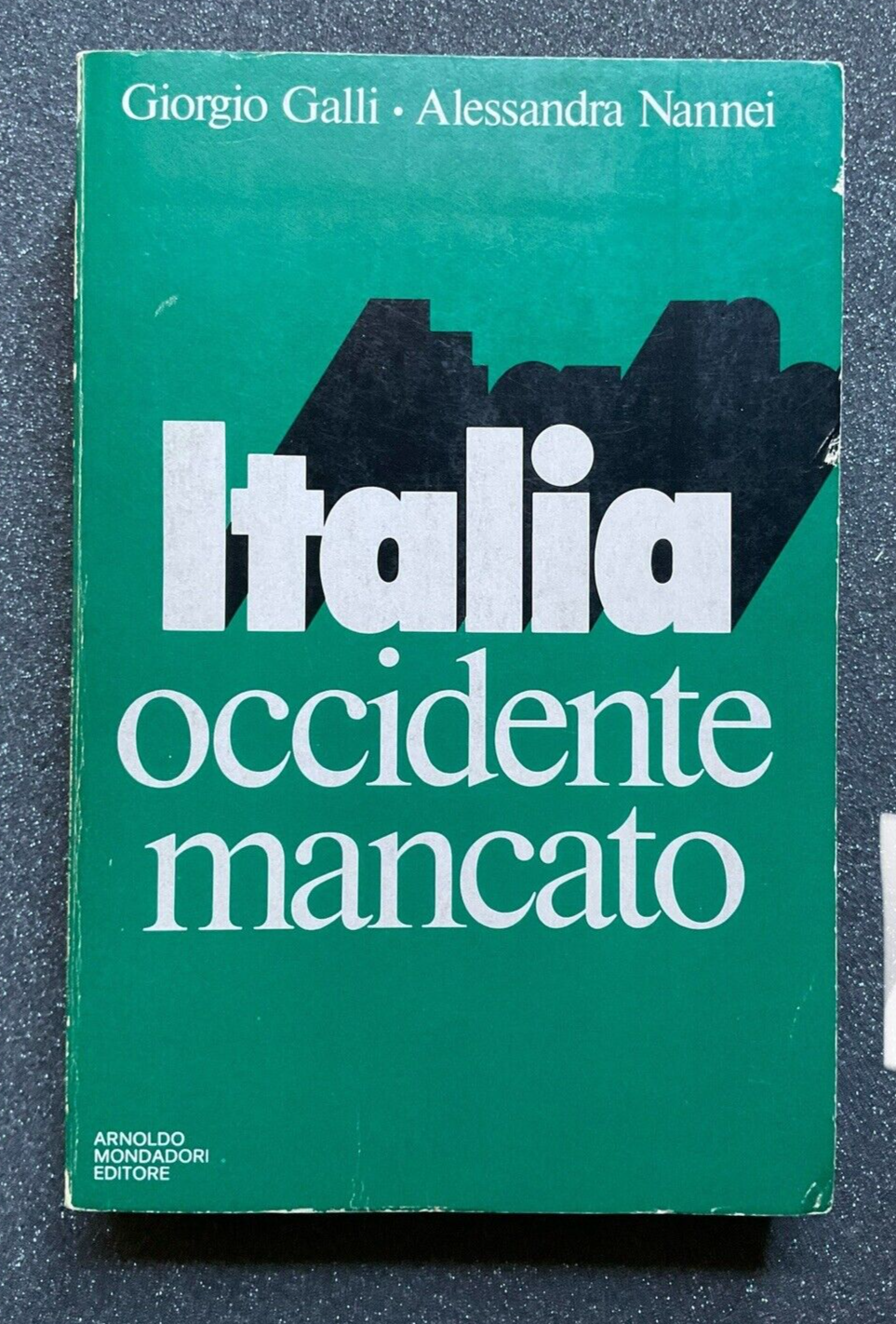 Italia occidente mancato - Giorgio Galli, A. Nannei. Mondadori