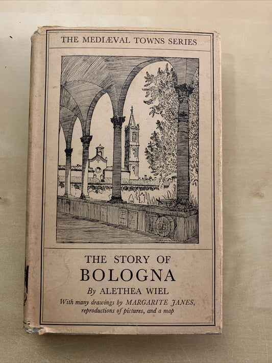 THE STORY OF BOLOGNA - ALETHEA WIEL. MEDIAEVAL TOWNS SERIES #