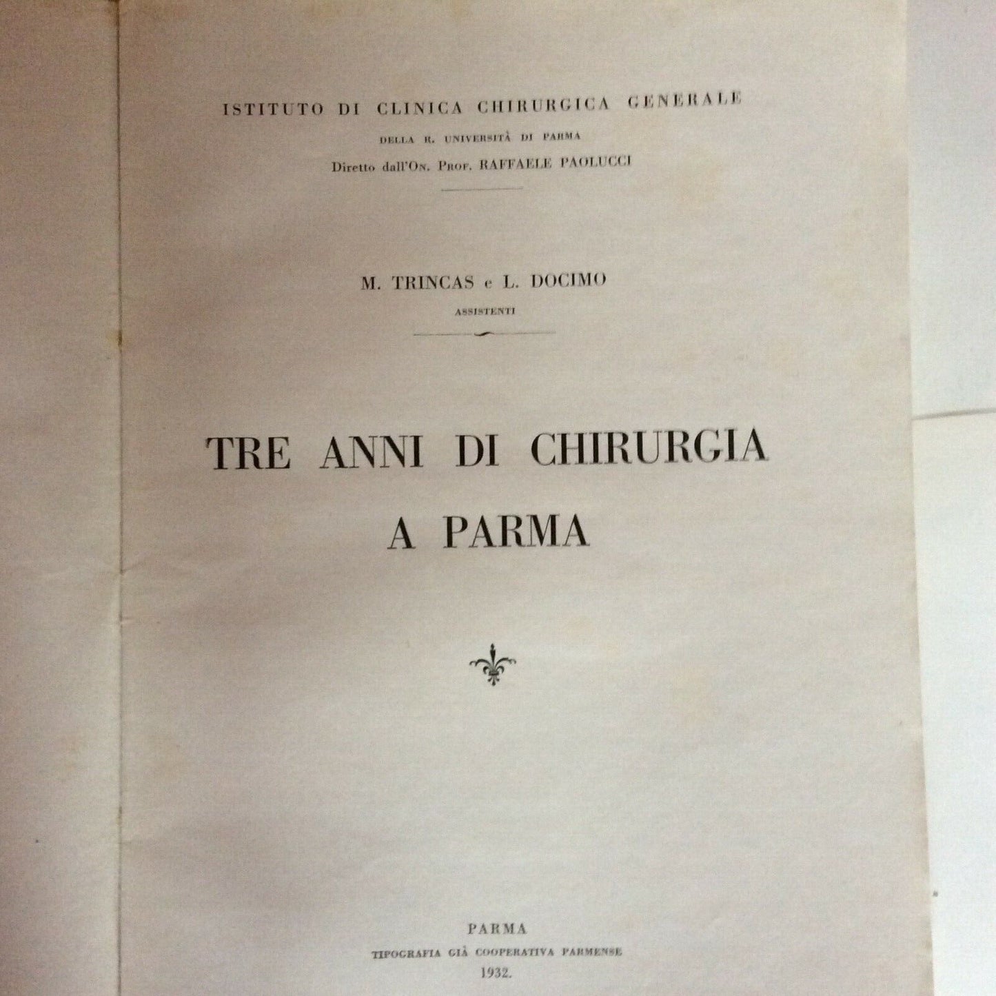 TRE ANNI DI CHIRURGIA A PARMA,TRINCAS DOCIMO,1932,ISTITUTO CLINICA CHIRURGICA 