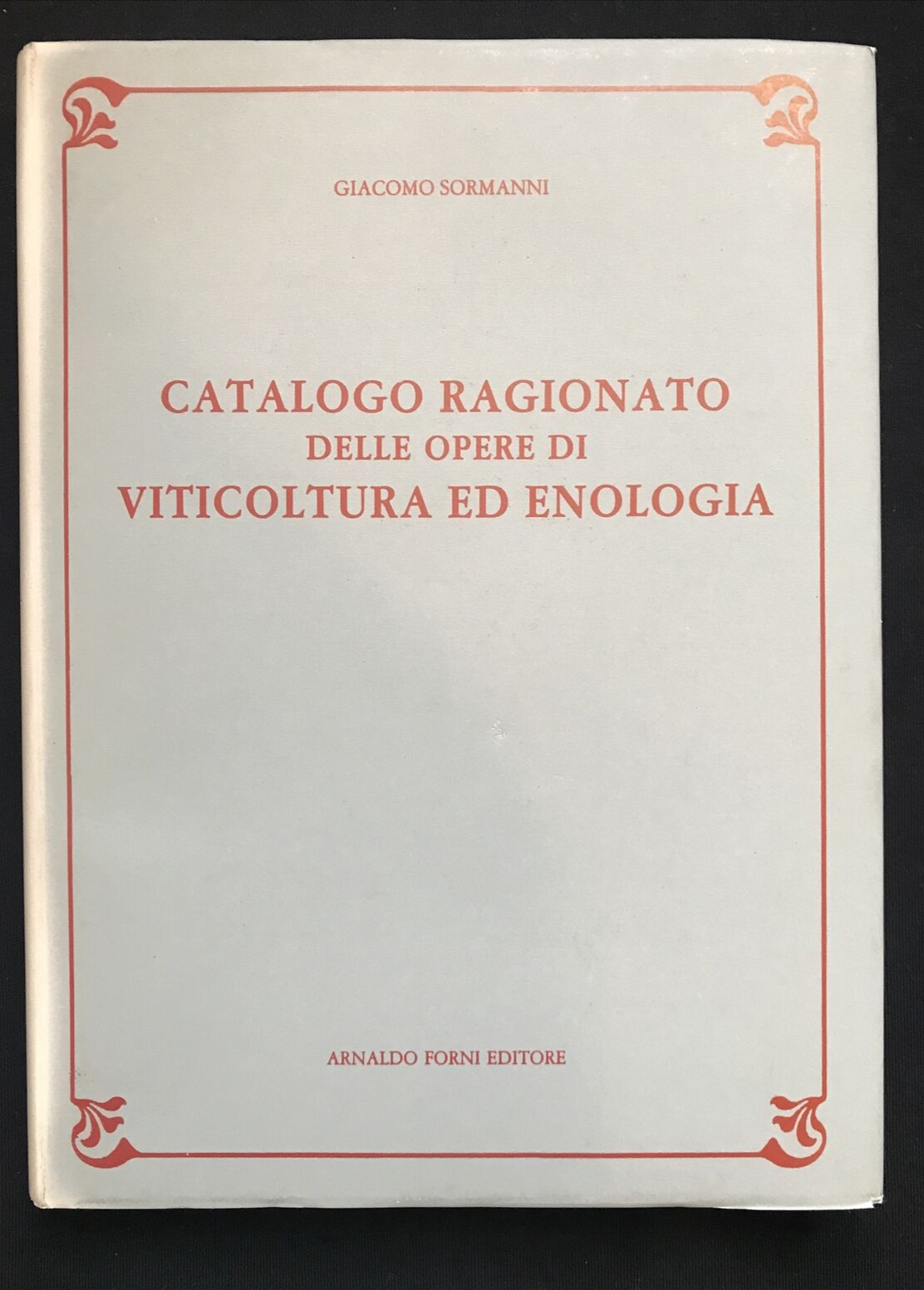 Catalogo ragionato delle Opere Viticoltura Enologia, Giacomo Sormanni. A. Forni