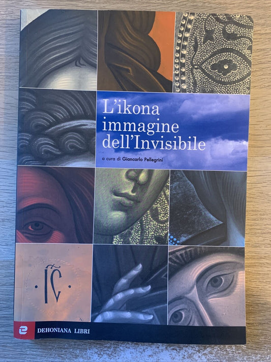 L'IKONA IMMAGINE DELL'INVISIBILE. Giancarlo Pellegrini. Dehoniana libri 2007