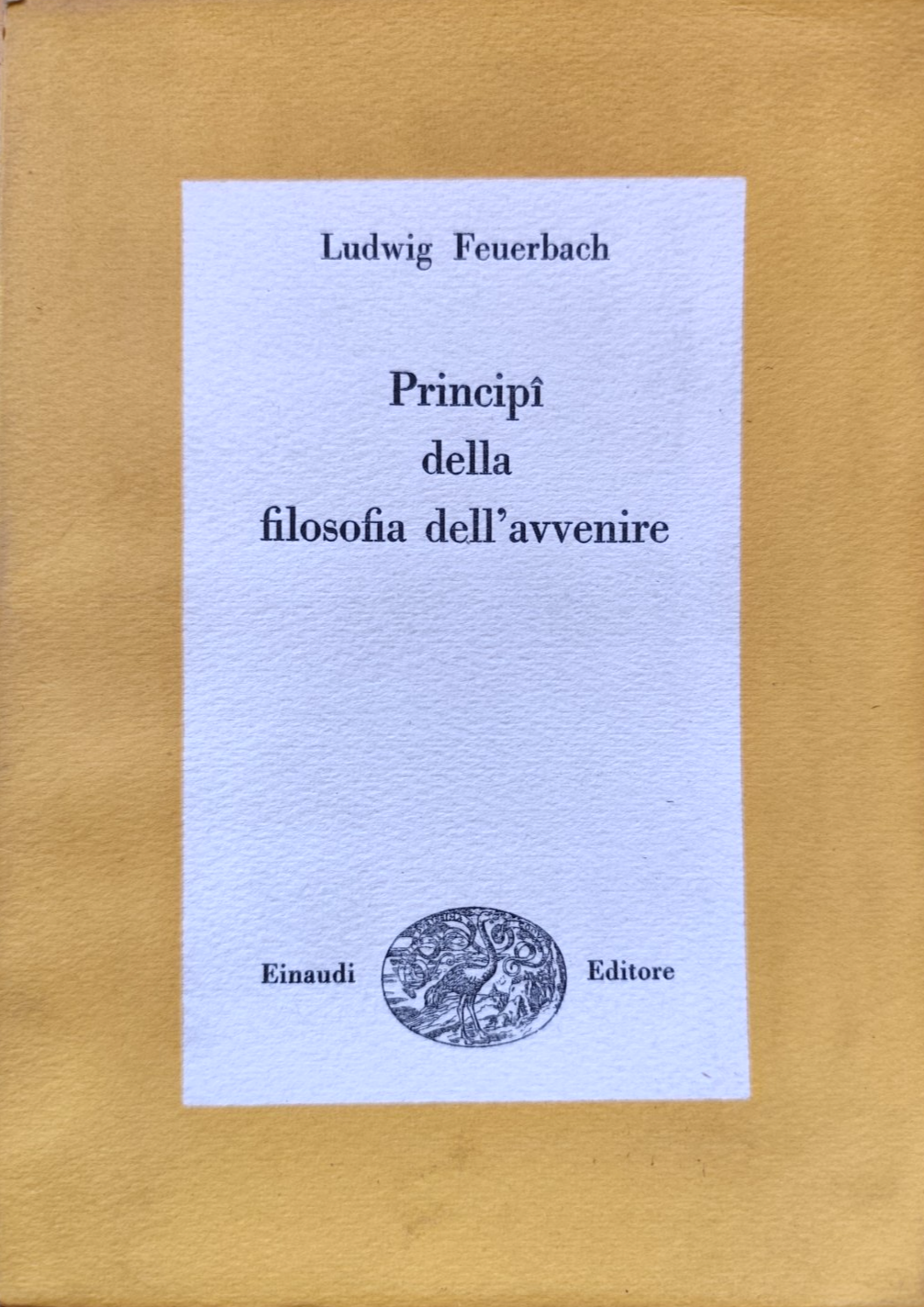 Principi della filosofia dell'avvenire - Ludwig Feuerbach, Einaudi Editore 1948