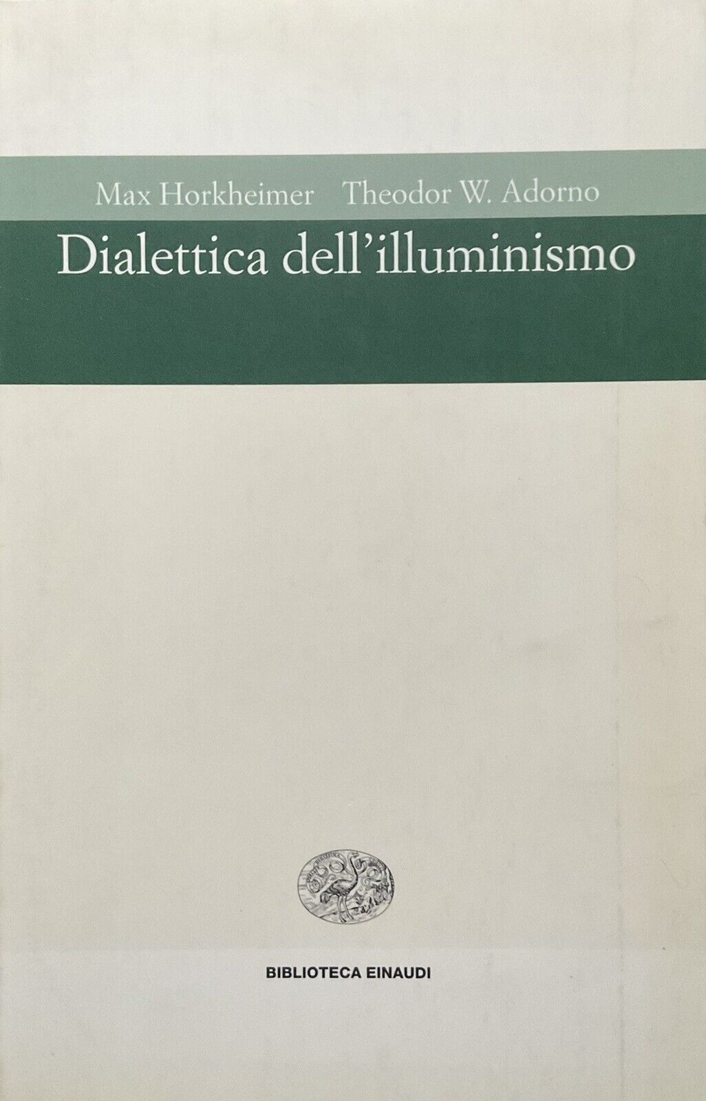 Dialettica dell'illuminismo, Max Horkheimer - Adorno biblioteca Einaudi 1997