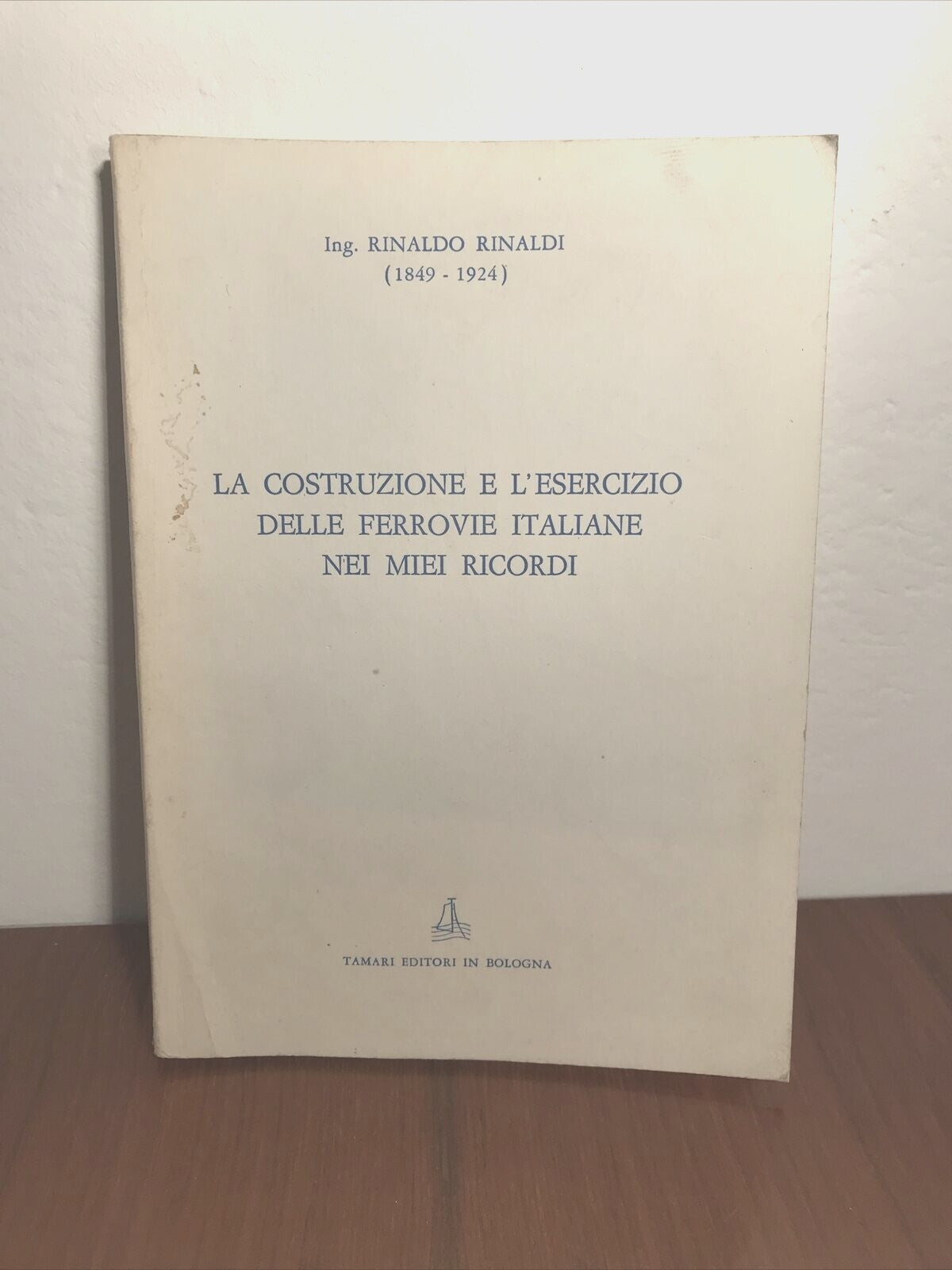 FERROVIE La costruzione e l'esercizio delle ferrovie italiane nei miei ricordi