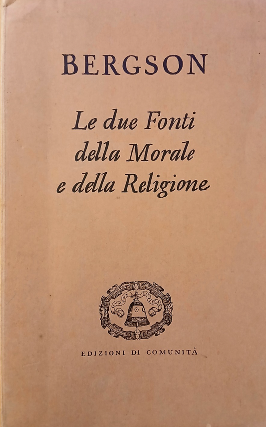 Le due fonti della morale e della Religione Bergson - Edizioni di Comunità 1947
