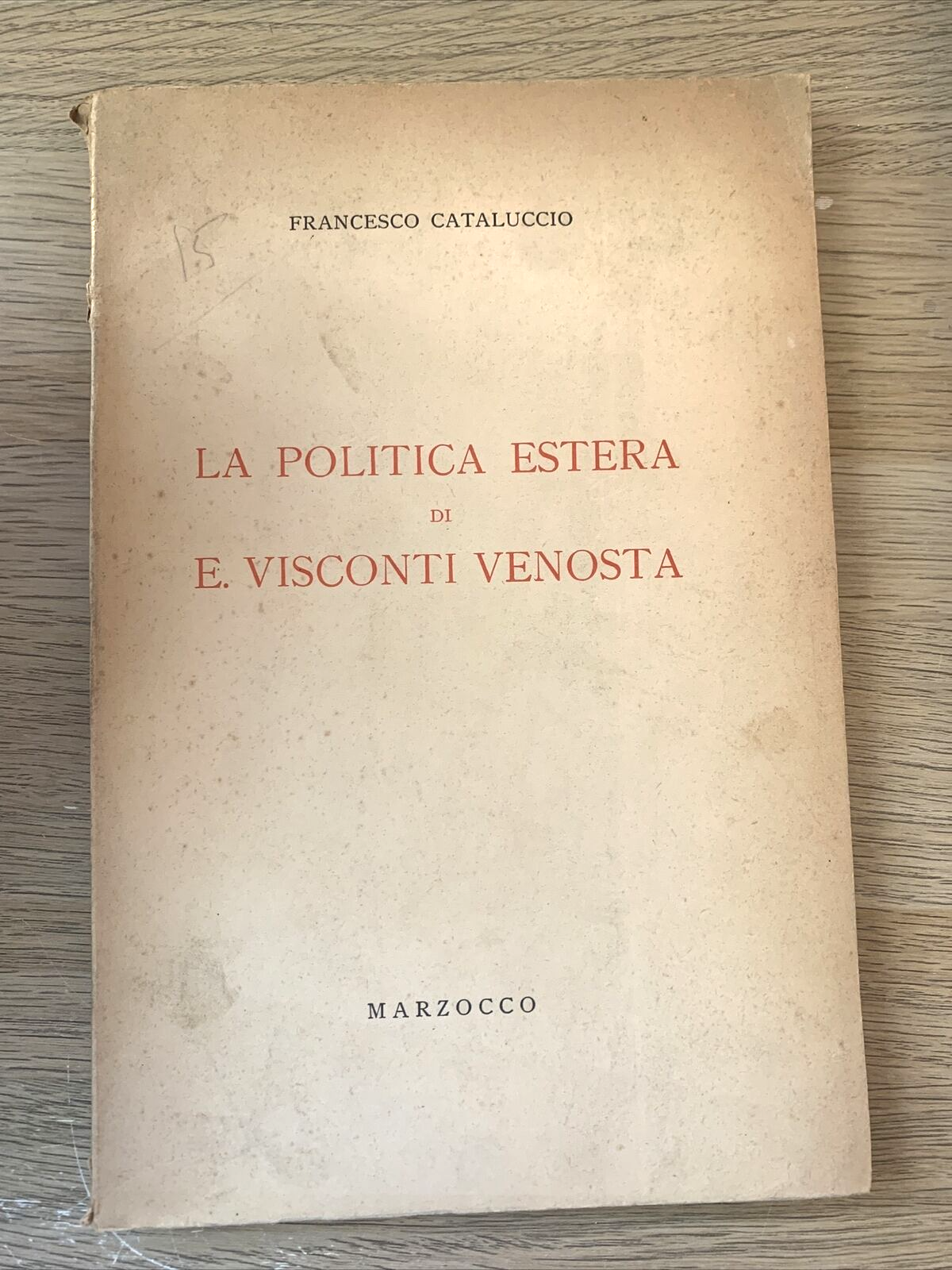 LA POLITICA ESTERA DI E. VISCONTI VENOSTA - Francesco Cataluccio. Marzocco 1940