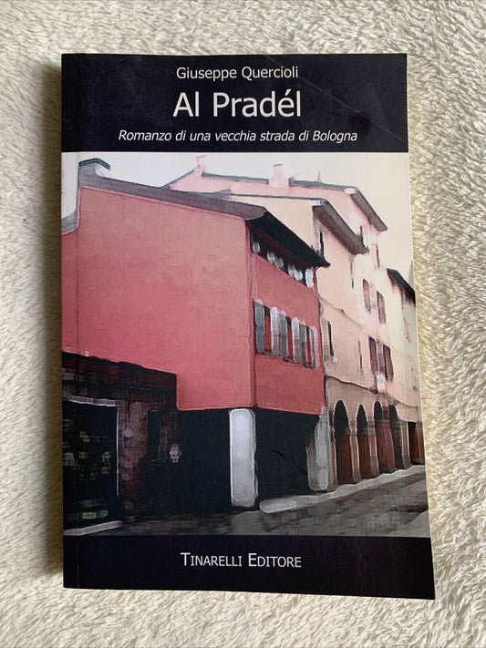 Al Pradél. Romanzo di una vecchia strada di Bologna. G. Quercioli (via Pratello)