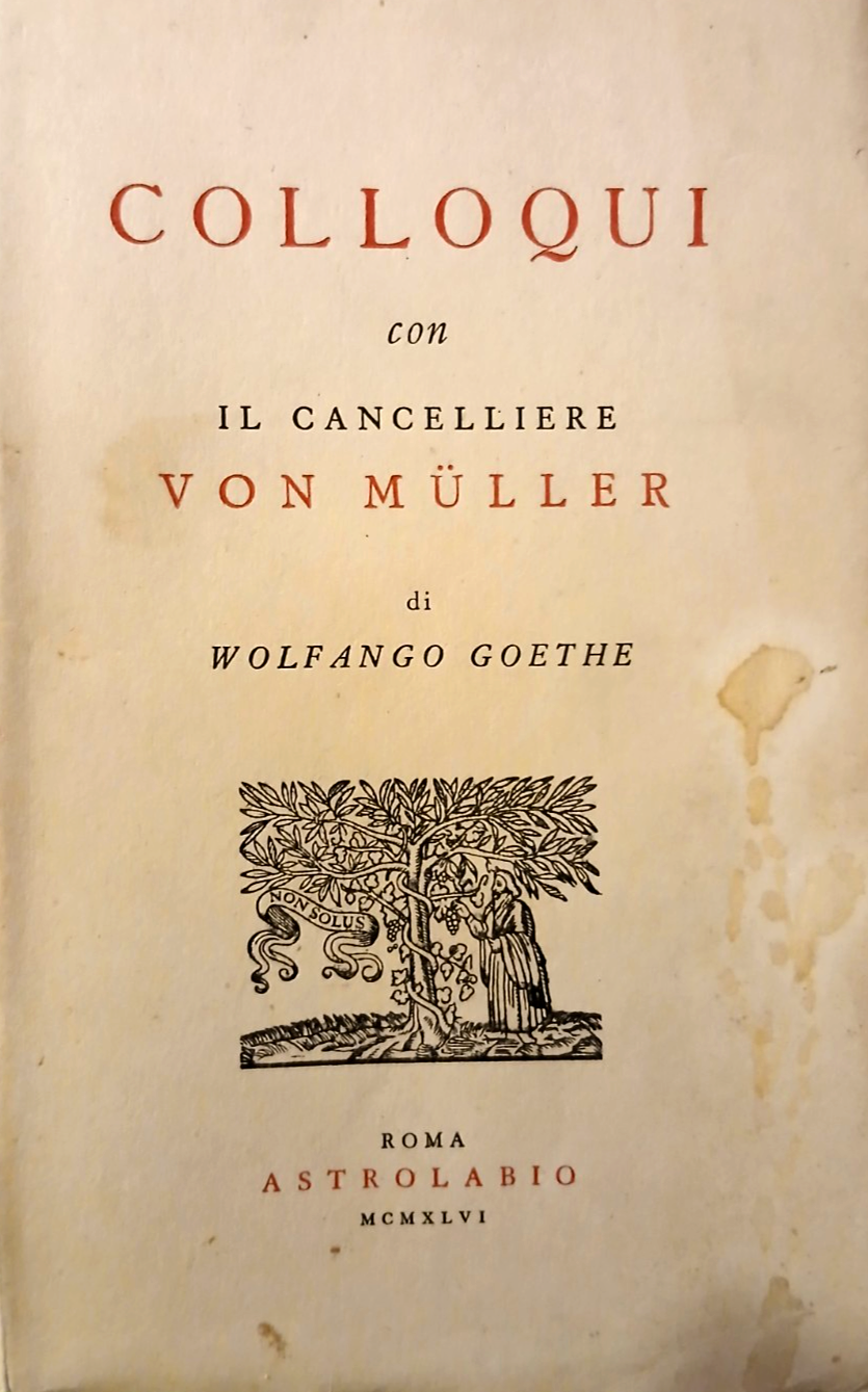 Colloqui con il cancelliere Von Muller. Wolfango Goethe, Astrolabio editore 1946
