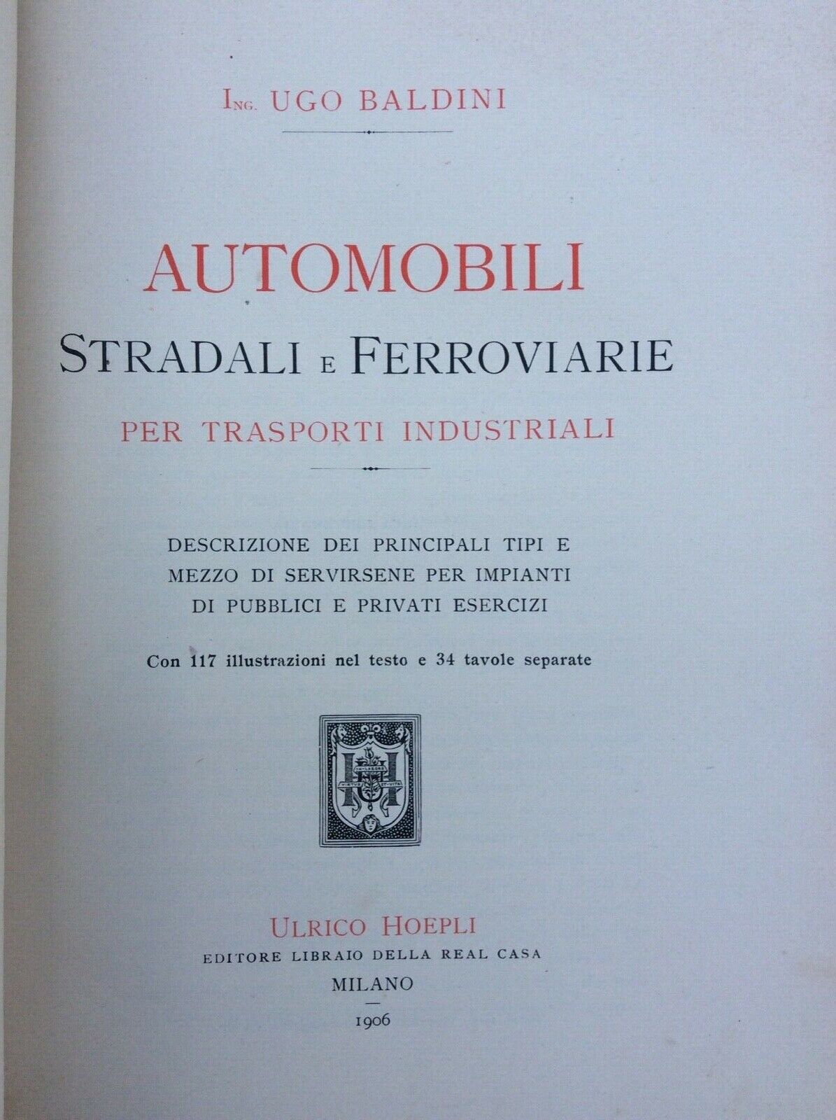 AUTOMOBILI STRADALI E FERROVIARIE PER TRASPORTI INDUSTRIALI,UGO BALDINI,HOEPLI, 