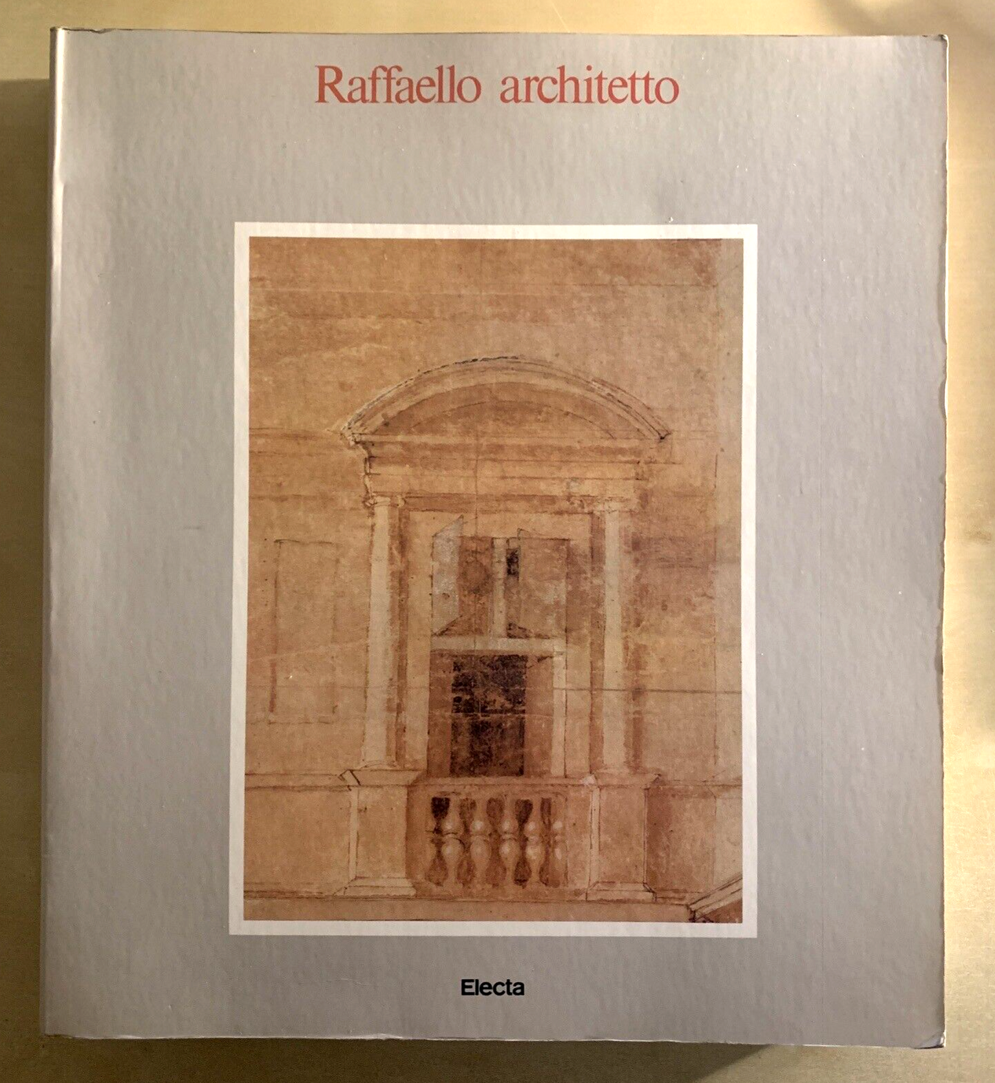 RAFFAELLO ARCHITETTO - ELECTA 1984. Frommel, Ray, Tafuri.