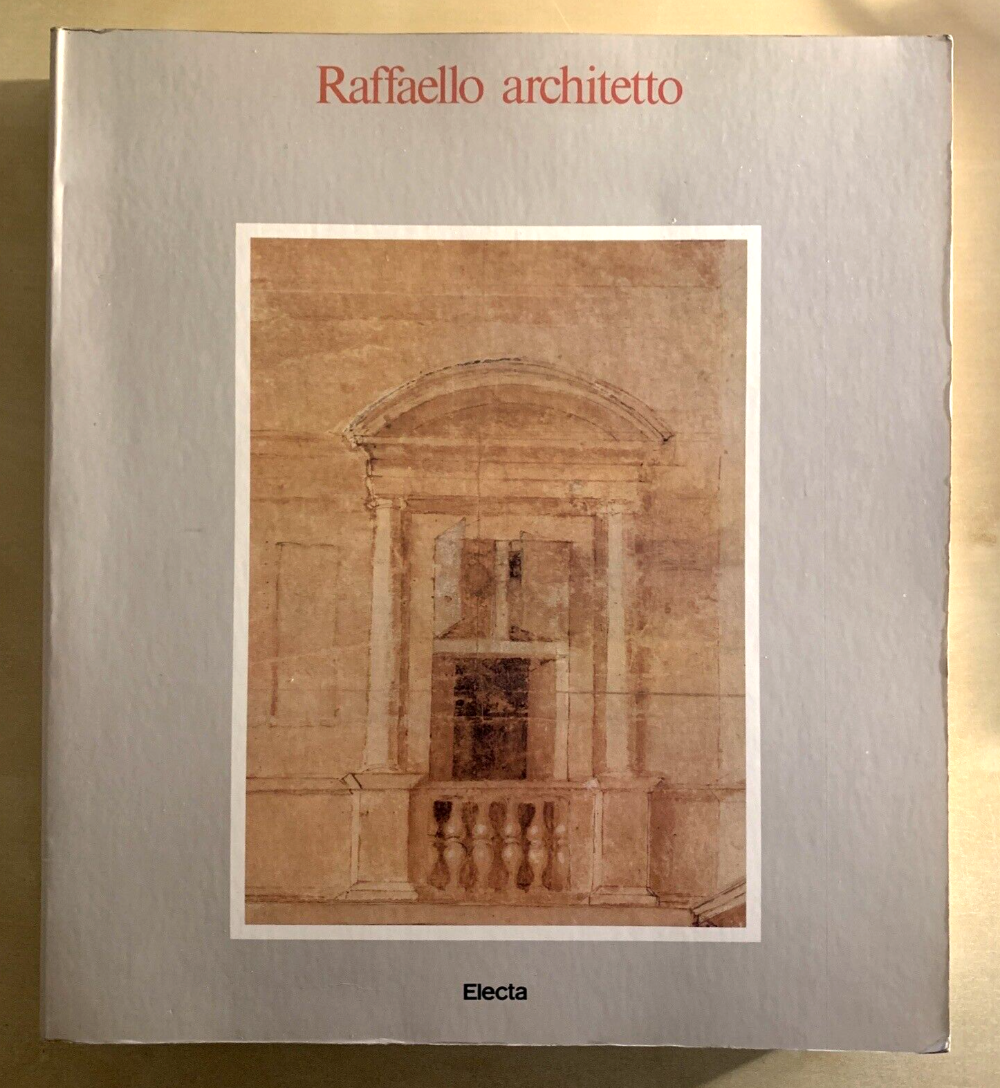 RAFFAELLO ARCHITETTO - ELECTA 1984. Frommel, Ray, Tafuri.
