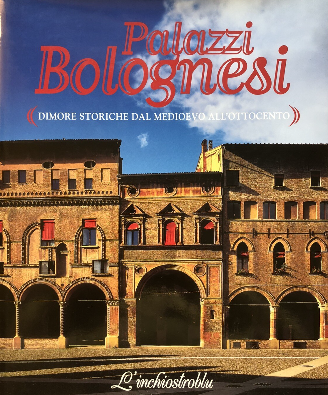 Palazzi Bolognesi dimore storiche dal medioevo all'ottocento - L'inchiostroblu