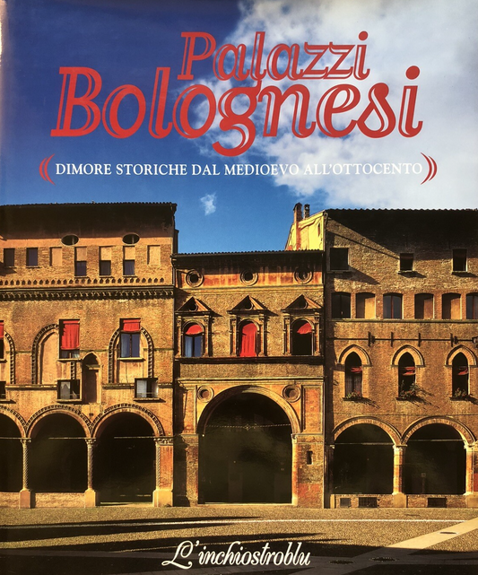 Palazzi Bolognesi dimore storiche dal medioevo all'ottocento - L'inchiostroblu