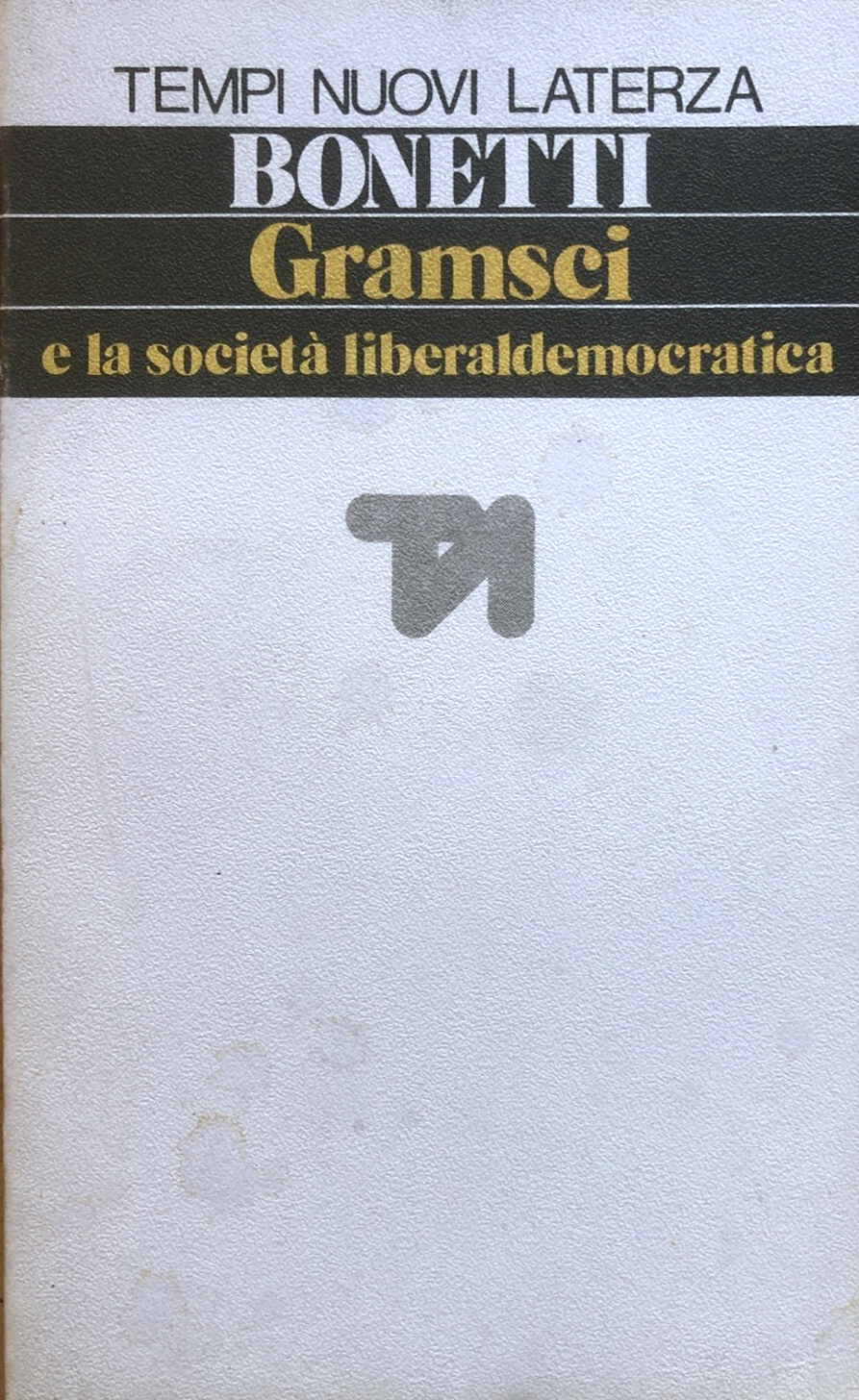 Gramsci e la società liberaldemocratica, Bonetti. Laterza tempi nuovi 1980