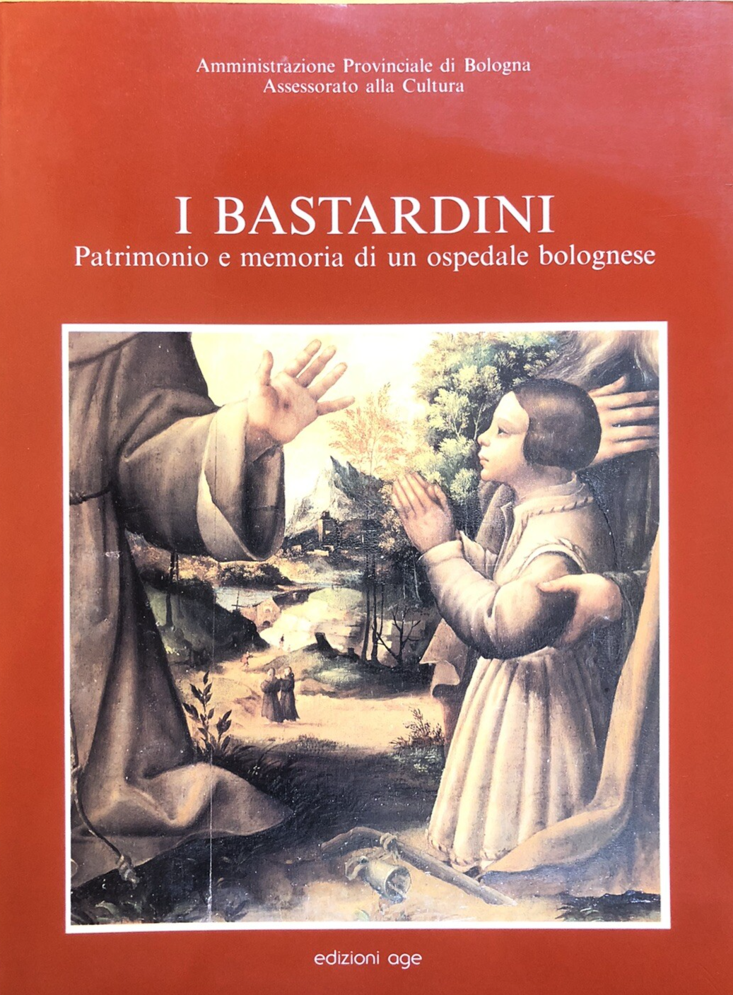 I bastardini patrimonio e memoria di un ospedale bolognese, Edizioni Age 1990