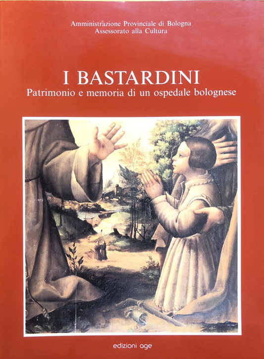 I bastardini patrimonio e memoria di un ospedale bolognese, Edizioni Age 1990