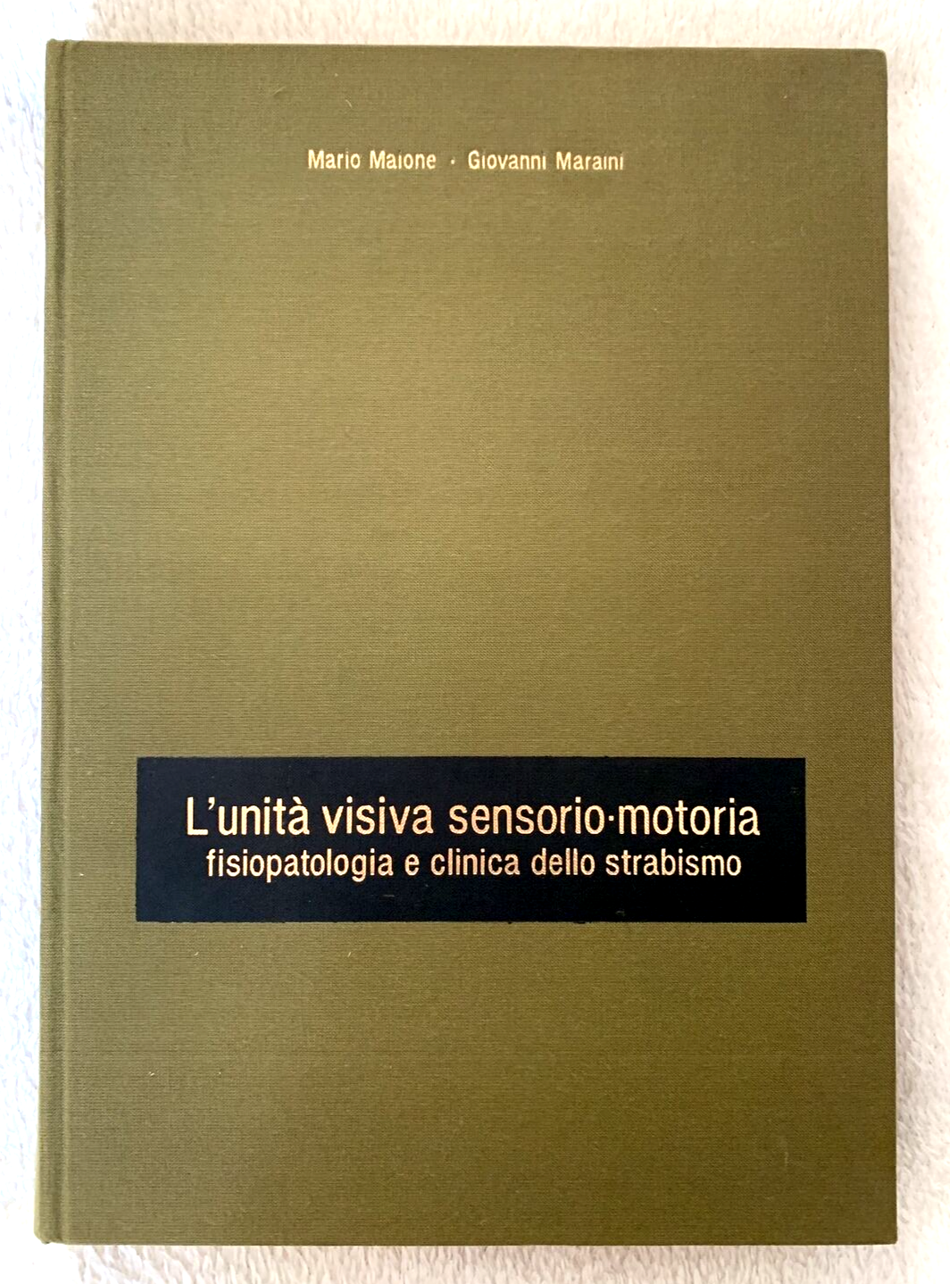 L'UNITÀ VISIVA SENSORIO-MOTORIA fisiopatologia e clinica dello strabismo. Maione
