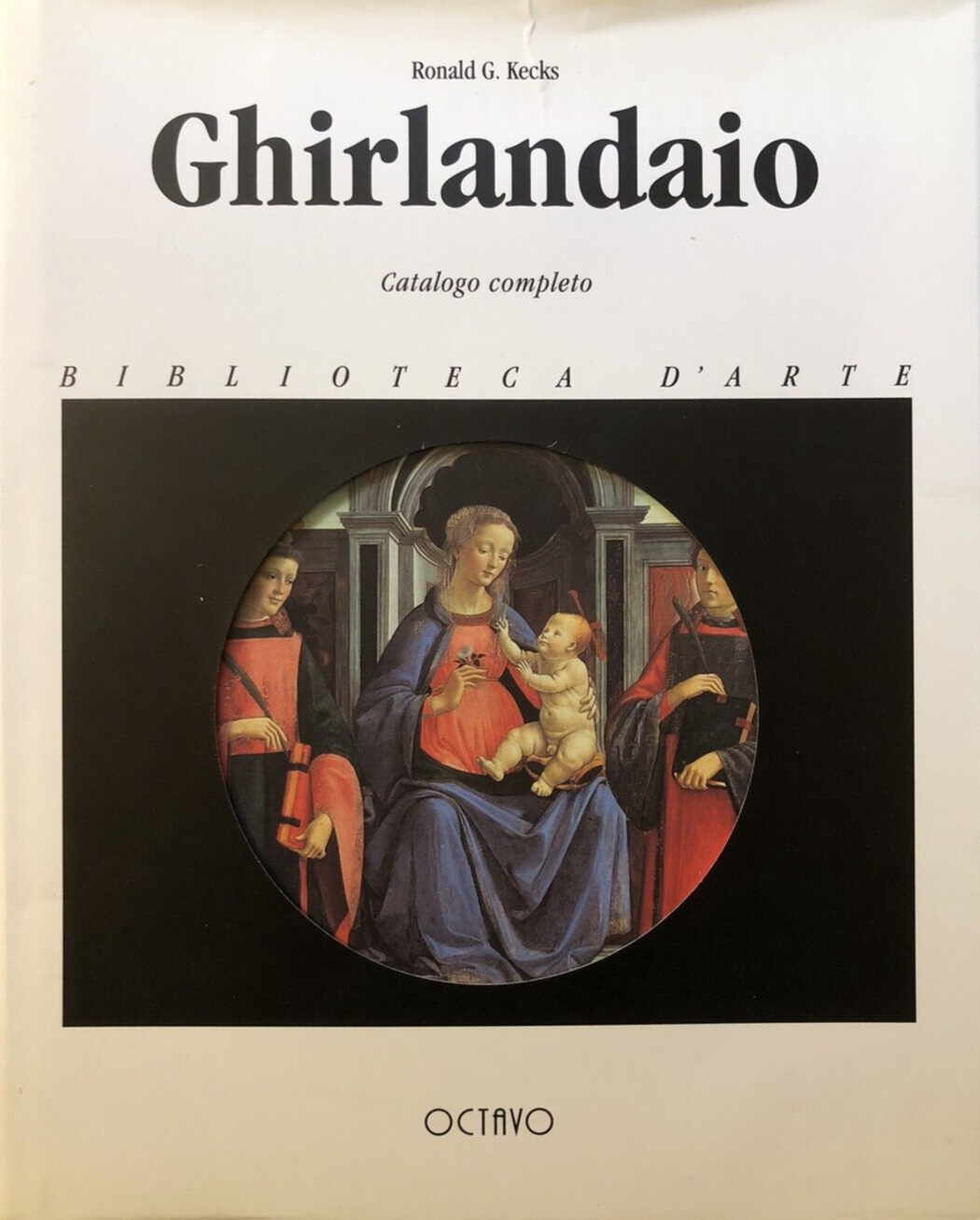 Ghirlandaio Catalogo Completo, Ronald G. Kecks. Octavo 1995