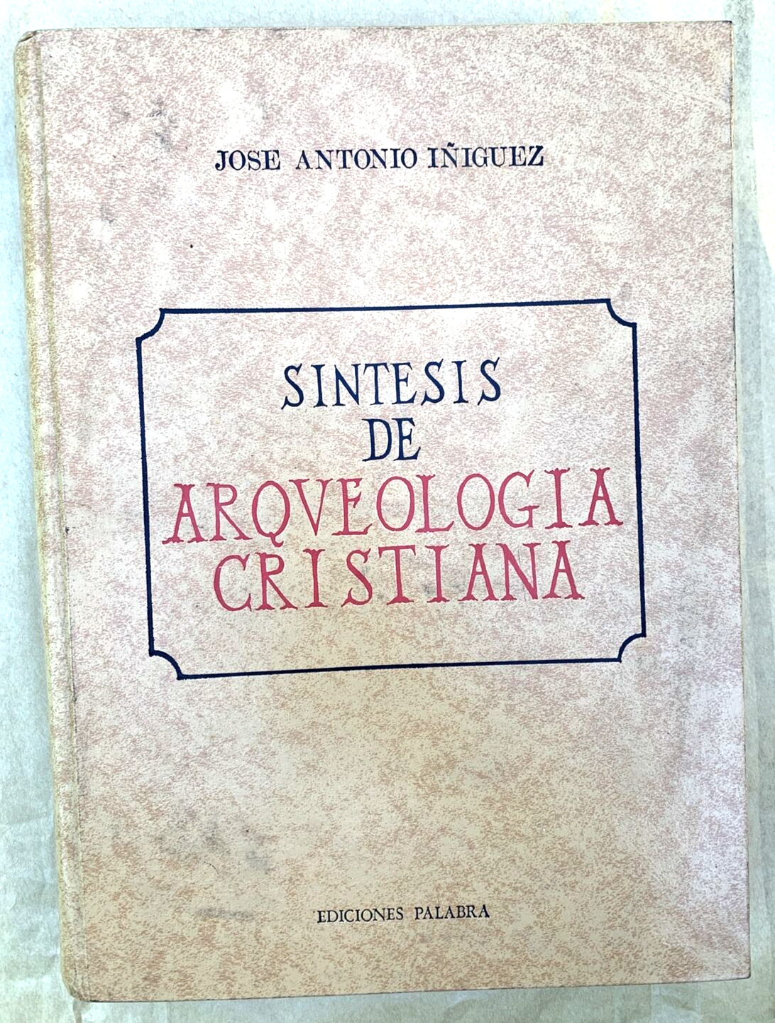 SINTESIS DE ARQUEOLOGIA CRISTIANA - JOSE ANTONIO IÑIGUEZ. Ediciones Palabra 1977