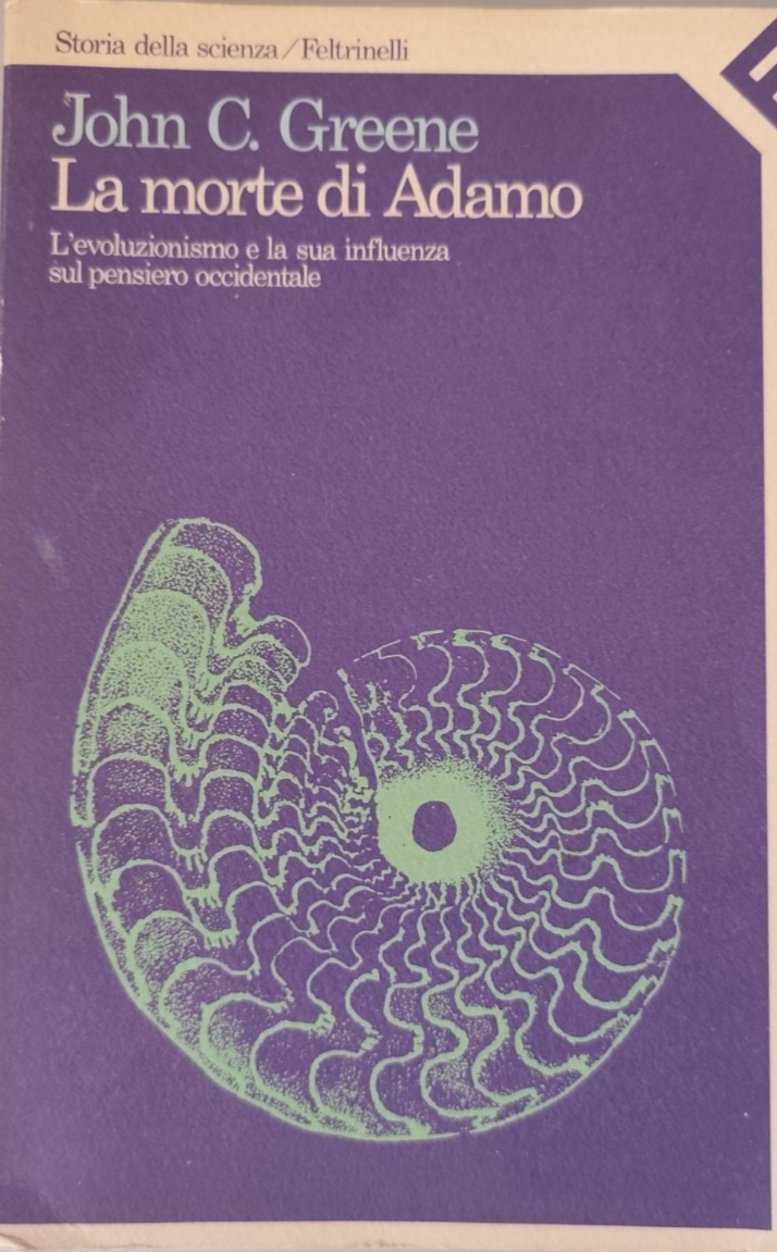 La morte di Adamo, John C. Greene Feltrinelli Evoluzionismo storia della scienza